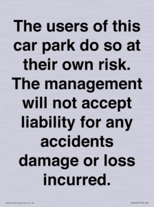 IR6293: The users of this car park do so at their own risk. the management will not accept liability for any accidents damage or loss incurred.