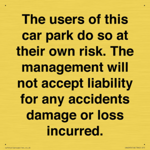 IR6293: The users of this car park do so at their own risk. the management will not accept liability for any accidents damage or loss incurred.