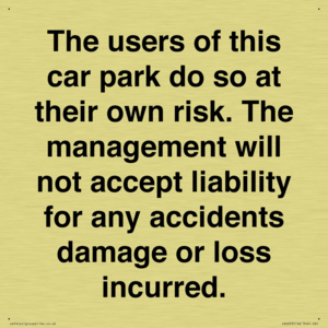 IR6293: The users of this car park do so at their own risk. the management will not accept liability for any accidents damage or loss incurred.