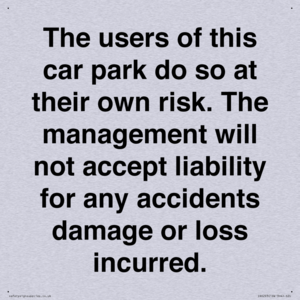 IR6293: The users of this car park do so at their own risk. the management will not accept liability for any accidents damage or loss incurred.