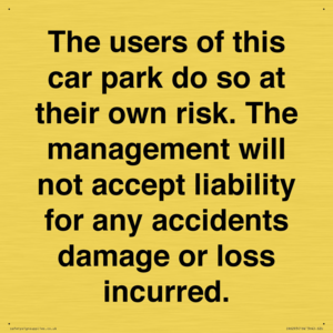 IR6293: The users of this car park do so at their own risk. the management will not accept liability for any accidents damage or loss incurred.