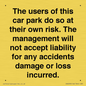 IR6293: The users of this car park do so at their own risk. the management will not accept liability for any accidents damage or loss incurred.