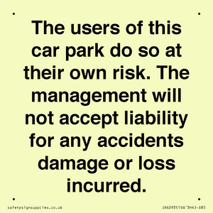 IR6293: The users of this car park do so at their own risk. the management will not accept liability for any accidents damage or loss incurred.