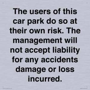 IR6293: The users of this car park do so at their own risk. the management will not accept liability for any accidents damage or loss incurred.