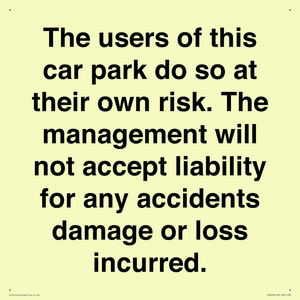 IR6293: The users of this car park do so at their own risk. the management will not accept liability for any accidents damage or loss incurred.