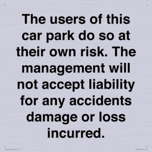 IR6293: The users of this car park do so at their own risk. the management will not accept liability for any accidents damage or loss incurred.