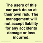 IR6293: The users of this car park do so at their own risk. the management will not accept liability for any accidents damage or loss incurred.