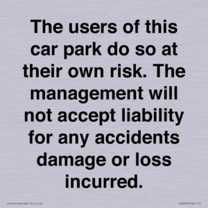 IR6293: The users of this car park do so at their own risk. the management will not accept liability for any accidents damage or loss incurred.