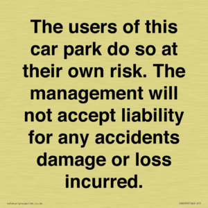 IR6293: The users of this car park do so at their own risk. the management will not accept liability for any accidents damage or loss incurred.