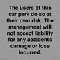 IR6293: The users of this car park do so at their own risk. the management will not accept liability for any accidents damage or loss incurred.