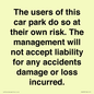 IR6293: The users of this car park do so at their own risk. the management will not accept liability for any accidents damage or loss incurred.