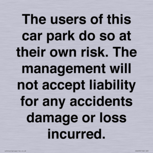 IR6293: The users of this car park do so at their own risk. the management will not accept liability for any accidents damage or loss incurred.