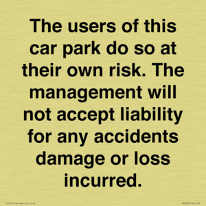 IR6293: The users of this car park do so at their own risk. the management will not accept liability for any accidents damage or loss incurred.