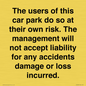 IR6293: The users of this car park do so at their own risk. the management will not accept liability for any accidents damage or loss incurred.