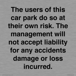 IR6293: The users of this car park do so at their own risk. the management will not accept liability for any accidents damage or loss incurred.