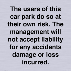 IR6293: The users of this car park do so at their own risk. the management will not accept liability for any accidents damage or loss incurred.