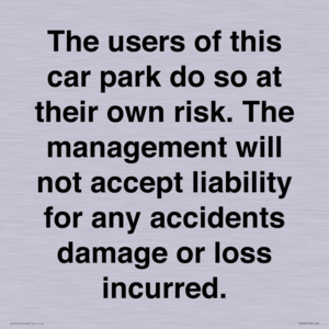 IR6293: The users of this car park do so at their own risk. the management will not accept liability for any accidents damage or loss incurred.