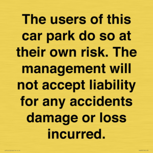 IR6293: The users of this car park do so at their own risk. the management will not accept liability for any accidents damage or loss incurred.