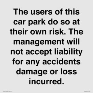 IR6293: The users of this car park do so at their own risk. the management will not accept liability for any accidents damage or loss incurred.