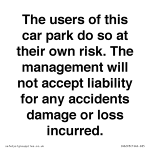 IR6293: The users of this car park do so at their own risk. the management will not accept liability for any accidents damage or loss incurred.