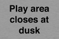 IV10015: Play area closes at dusk