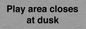 IV10015: Play area closes at dusk