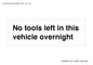 IV5838: No tools left in this vehicle overnight
