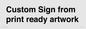 IV6101: Custom Sign - from print ready artwork