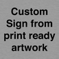 IV6101: Custom Sign - from print ready artwork