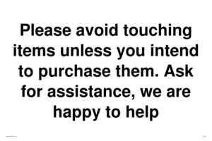 IV6186: Please avoid touching items unless you intend to purchase them. Ask for assistance, we are happy to help