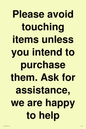 IV6186: Please avoid touching items unless you intend to purchase them. Ask for assistance, we are happy to help