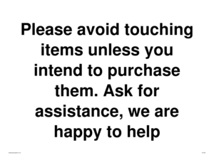 IV6186: Please avoid touching items unless you intend to purchase them. Ask for assistance, we are happy to help