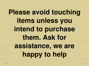 IV6186: Please avoid touching items unless you intend to purchase them. Ask for assistance, we are happy to help