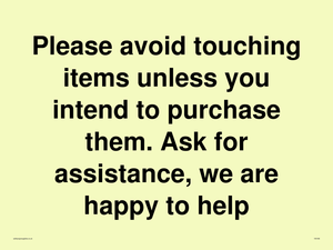 IV6186: Please avoid touching items unless you intend to purchase them. Ask for assistance, we are happy to help