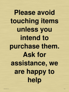 IV6186: Please avoid touching items unless you intend to purchase them. Ask for assistance, we are happy to help