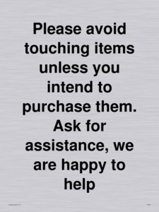IV6186: Please avoid touching items unless you intend to purchase them. Ask for assistance, we are happy to help