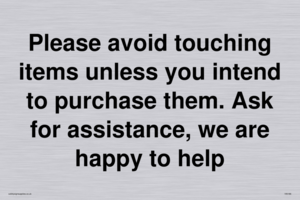 IV6186: Please avoid touching items unless you intend to purchase them. Ask for assistance, we are happy to help
