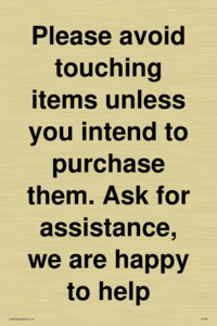 IV6186: Please avoid touching items unless you intend to purchase them. Ask for assistance, we are happy to help