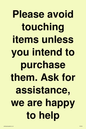 IV6186: Please avoid touching items unless you intend to purchase them. Ask for assistance, we are happy to help