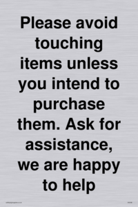 IV6186: Please avoid touching items unless you intend to purchase them. Ask for assistance, we are happy to help