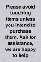 IV6186: Please avoid touching items unless you intend to purchase them. Ask for assistance, we are happy to help