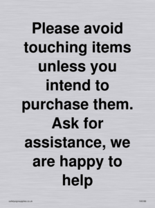 IV6186: Please avoid touching items unless you intend to purchase them. Ask for assistance, we are happy to help