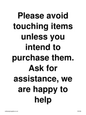 IV6186: Please avoid touching items unless you intend to purchase them. Ask for assistance, we are happy to help