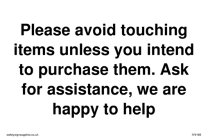 IV6186: Please avoid touching items unless you intend to purchase them. Ask for assistance, we are happy to help