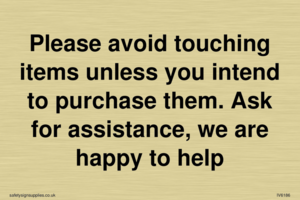 IV6186: Please avoid touching items unless you intend to purchase them. Ask for assistance, we are happy to help