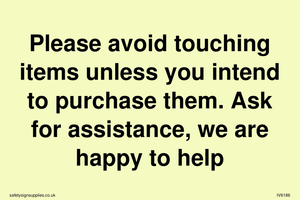 IV6186: Please avoid touching items unless you intend to purchase them. Ask for assistance, we are happy to help