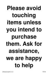 IV6186: Please avoid touching items unless you intend to purchase them. Ask for assistance, we are happy to help