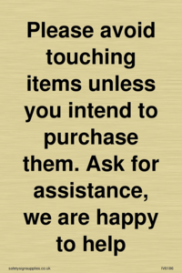 IV6186: Please avoid touching items unless you intend to purchase them. Ask for assistance, we are happy to help