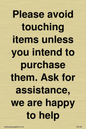 IV6186: Please avoid touching items unless you intend to purchase them. Ask for assistance, we are happy to help