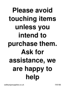 IV6186: Please avoid touching items unless you intend to purchase them. Ask for assistance, we are happy to help